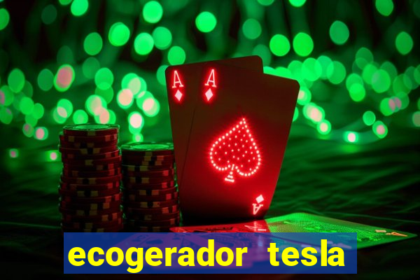 ecogerador tesla reclame aqui